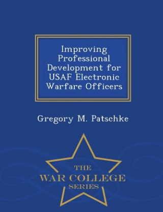 Improving Professional Development for USAF Electronic Warfare Officers - War College Series