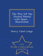 War (of the United States) with Spain ... Illustrated. - War College Series