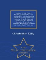 History of the French Revolution and of the wars produced by that including a complete account of the war between Great Britain and America; and the B