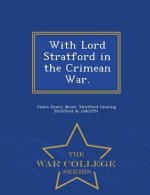 With Lord Stratford in the Crimean War. - War College Series
