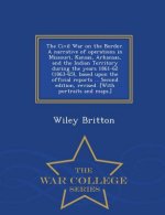 Civil War on the Border. A narrative of operations in Missouri, Kansas, Arkansas, and the Indian Territory during the years 1861-62 (1863-65), based u
