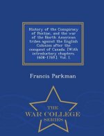 History of the Conspiracy of Pontiac, and the War of the North American Tribes Against the English Colonies After the Conquest of Canada. [With Introd