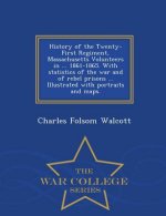 History of the Twenty-First Regiment, Massachusetts Volunteers in ... 1861-1865. with Statistics of the War and of Rebel Prisons ... Illustrated with