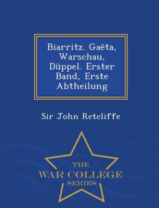 Biarritz. Gaeta, Warschau, Duppel. Erster Band, Erste Abtheilung - War College Series