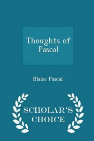 Thoughts of Pascal - Scholar's Choice Edition