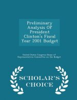 Preliminary Analysis of President Clinton's Fiscal Year 2001 Budget - Scholar's Choice Edition