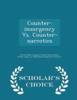 Counter-Insurgency vs. Counter-Narcotics - Scholar's Choice Edition
