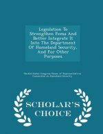 Legislation to Strengthen Fema and Better Integrate It Into the Department of Homeland Security, and for Other Purposes - Scholar's Choice Edition