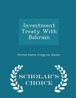 Investment Treaty with Bahrain - Scholar's Choice Edition