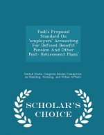 FASB's Proposed Standard on 'Employers' Accounting for Defined Benefit Pension and Other Post- Retirement Plans' - Scholar's Choice Edition