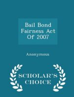 Bail Bond Fairness Act of 2007 - Scholar's Choice Edition