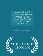 Availability of Capital and Federal Procurement Opportunities to Minority-Owned Businesses - Scholar's Choice Edition