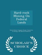 Hard-Rock Mining on Federal Lands - Scholar's Choice Edition