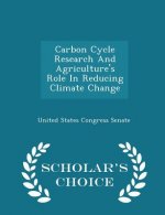 Carbon Cycle Research and Agriculture's Role in Reducing Climate Change - Scholar's Choice Edition