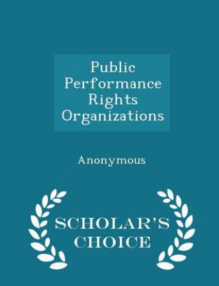 Public Performance Rights Organizations - Scholar's Choice Edition