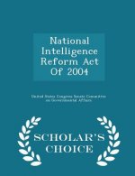 National Intelligence Reform Act of 2004 - Scholar's Choice Edition