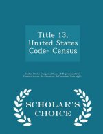 Title 13, United States Code- Census - Scholar's Choice Edition