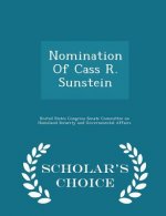 Nomination of Cass R. Sunstein - Scholar's Choice Edition
