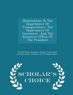 Nominations to the Department of Transportation, the Department of Commerce, and the Executive Office of the President - Scholar's Choice Edition