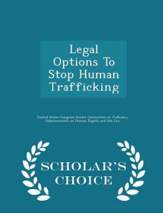 Legal Options to Stop Human Trafficking - Scholar's Choice Edition