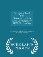 European Bank for Reconstruction and Development (Ebrd), London - Scholar's Choice Edition