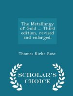 Metallurgy of Gold ... Third Edition, Revised and Enlarged. - Scholar's Choice Edition