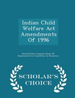 Indian Child Welfare ACT Amendments of 1996 - Scholar's Choice Edition