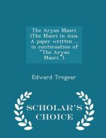 Aryan Maori. (the Maori in Asia. a Paper Written ... in Continuation of the Aryan Maori.). - Scholar's Choice Edition