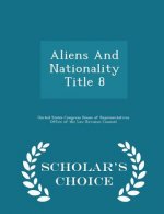 Aliens and Nationality Title 8 - Scholar's Choice Edition