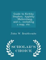 Guide to Kirkby Stephen, Appleby ... Mallerstang, and C., Including a Map, Etc. - Scholar's Choice Edition