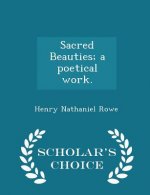 Sacred Beauties; A Poetical Work. - Scholar's Choice Edition