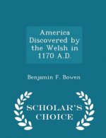 America Discovered by the Welsh in 1170 A.D. - Scholar's Choice Edition