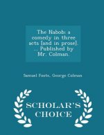 Nabob; A Comedy in Three Acts [And in Prose]. ... Published by Mr. Colman. - Scholar's Choice Edition