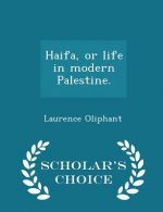 Haifa, or Life in Modern Palestine. - Scholar's Choice Edition