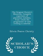 Original Christy's Minstrels. Complete Repertoire of Plantation Melodies, from Which the Programme of Each Evening Is Selected. - Scholar's Choice Edi