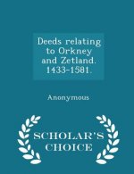 Deeds Relating to Orkney and Zetland. 1433-1581. - Scholar's Choice Edition