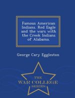 Famous American Indians. Red Eagle and the Wars with the Creek Indians of Alabama. - War College Series