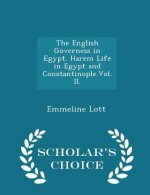 English Governess in Egypt. Harem Life in Egypt and Constantinople.Vol. II. - Scholar's Choice Edition