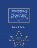 Poeticall Essayes of Sam. Danyel. Newly Corrected and Augmented. [Containing the First Fowre Bookes of the Civile Wars, the Fyft Booke of the CIVILL W