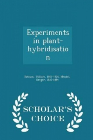 Experiments in Plant-Hybridisation - Scholar's Choice Edition
