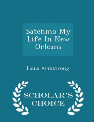 Satchmo My Life in New Orleans - Scholar's Choice Edition