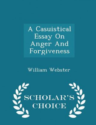 Casuistical Essay on Anger and Forgiveness - Scholar's Choice Edition