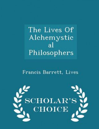 Lives of Alchemystical Philosophers - Scholar's Choice Edition