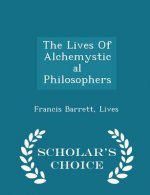 Lives of Alchemystical Philosophers - Scholar's Choice Edition