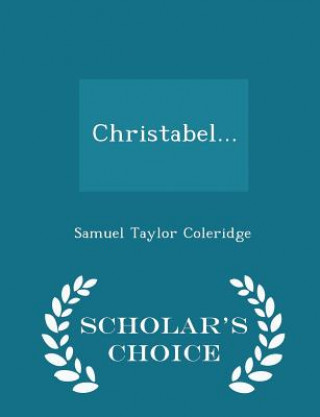 Christabel... - Scholar's Choice Edition