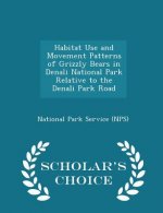 Habitat Use and Movement Patterns of Grizzly Bears in Denali National Park Relative to the Denali Park Road - Scholar's Choice Edition