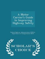 Motor Carrier's Guide to Improving Highway Safety - Scholar's Choice Edition