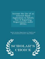 Increase the Use of an Internet Based Application to Satisfy Tier II Reporting Requirements Under Epcra - Scholar's Choice Edition