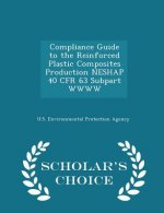 Compliance Guide to the Reinforced Plastic Composites Production Neshap 40 Cfr 63 Subpart Wwww - Scholar's Choice Edition
