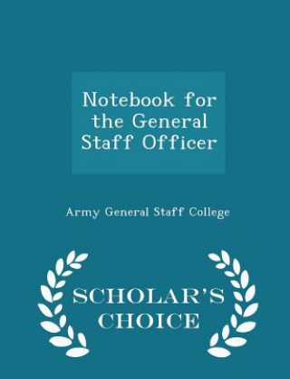 Notebook for the General Staff Officer - Scholar's Choice Edition